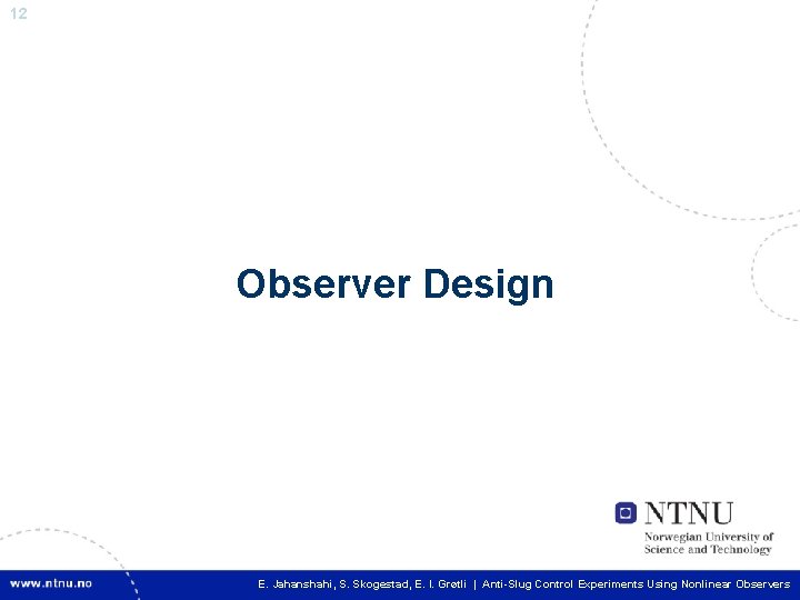 12 Observer Design 12 E. I. Grøtli | Anti-Slug Control Experiments Using Nonlinear Observers