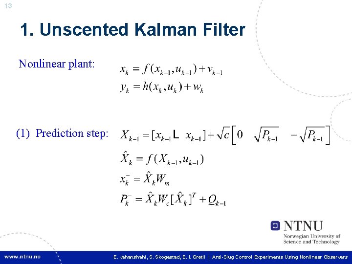 13 1. Unscented Kalman Filter Nonlinear plant: (1) Prediction step: 13 E. I. Grøtli