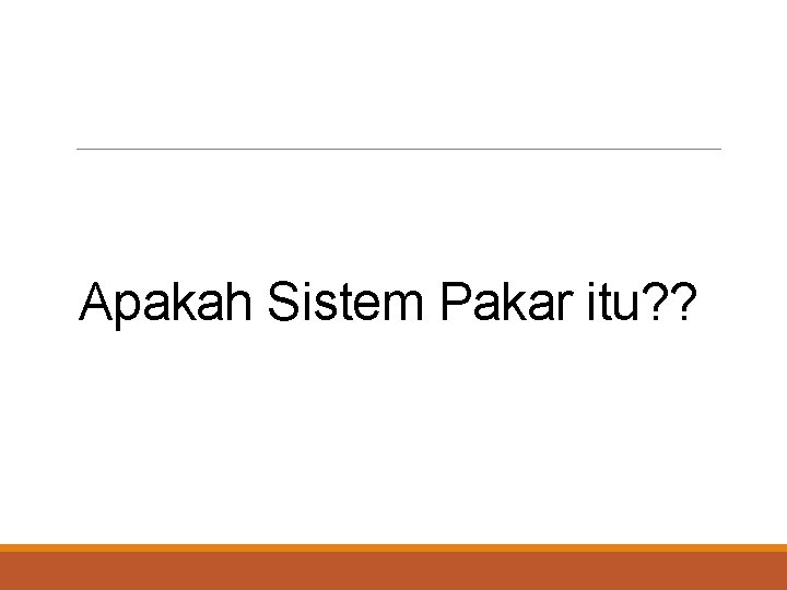 Apakah Sistem Pakar itu? ? 