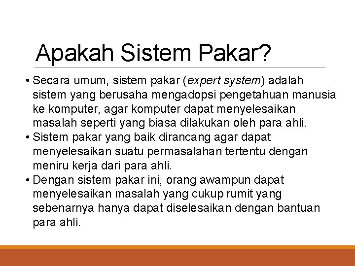Apakah Sistem Pakar? • Secara umum, sistem pakar (expert system) adalah sistem yang berusaha