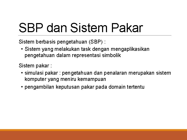 SBP dan Sistem Pakar Sistem berbasis pengetahuan (SBP) : • Sistem yang melakukan task