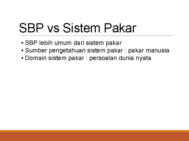 SBP vs Sistem Pakar • SBP lebih umum dari sistem pakar • Sumber pengetahuan