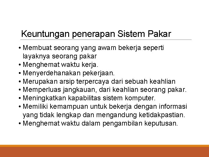 Keuntungan penerapan Sistem Pakar • Membuat seorang yang awam bekerja seperti layaknya seorang pakar