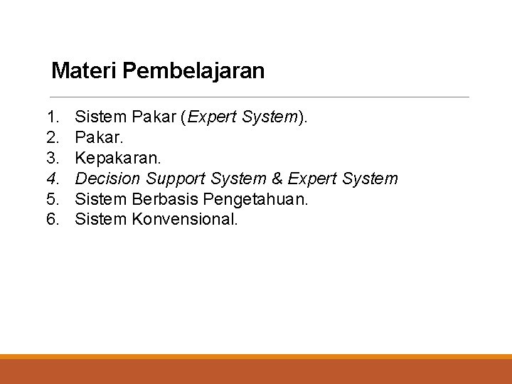 Materi Pembelajaran 1. 2. 3. 4. 5. 6. Sistem Pakar (Expert System). Pakar. Kepakaran.