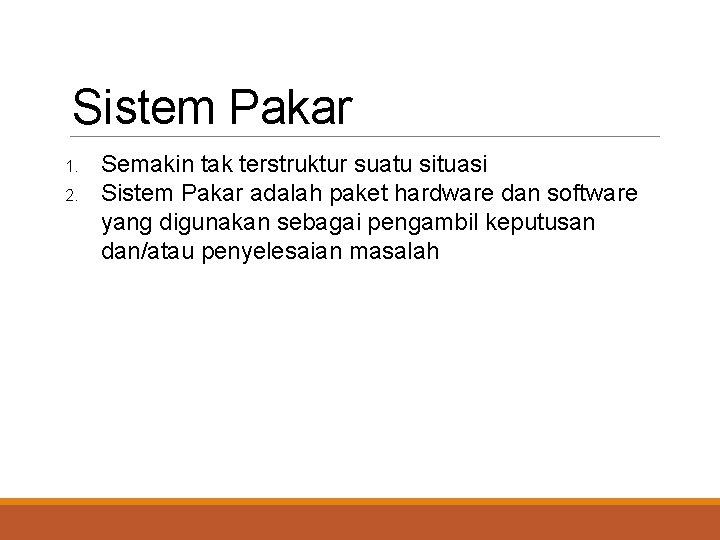 Sistem Pakar 1. 2. Semakin tak terstruktur suatu situasi Sistem Pakar adalah paket hardware