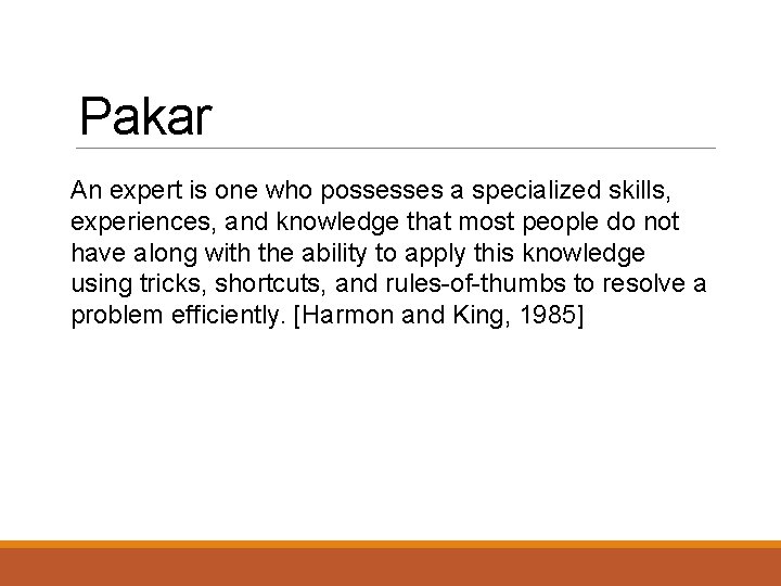 Pakar An expert is one who possesses a specialized skills, experiences, and knowledge that