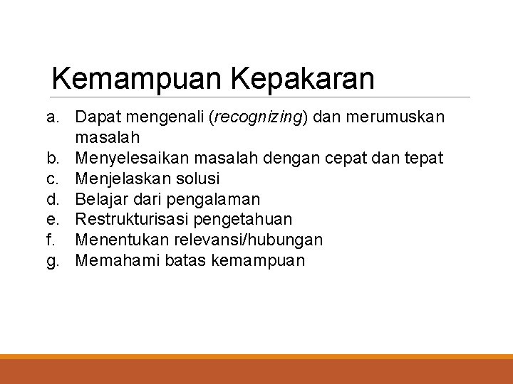 Kemampuan Kepakaran a. Dapat mengenali (recognizing) dan merumuskan masalah b. Menyelesaikan masalah dengan cepat