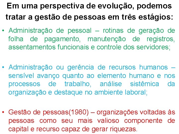 Em uma perspectiva de evolução, podemos tratar a gestão de pessoas em três estágios: