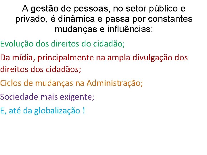 A gestão de pessoas, no setor público e privado, é dinâmica e passa por