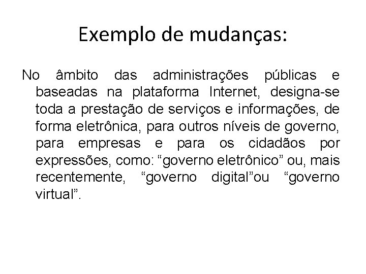 Exemplo de mudanças: No âmbito das administrações públicas e baseadas na plataforma Internet, designa-se