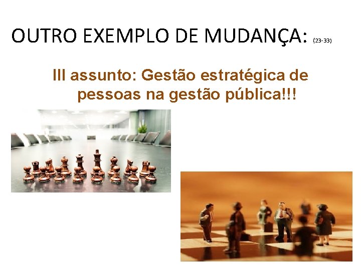 OUTRO EXEMPLO DE MUDANÇA: III assunto: Gestão estratégica de pessoas na gestão pública!!! (23