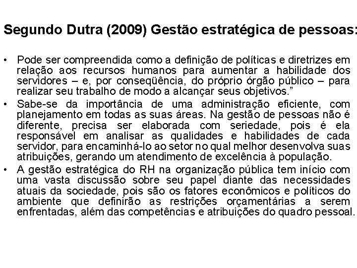 Segundo Dutra (2009) Gestão estratégica de pessoas: • Pode ser compreendida como a definição