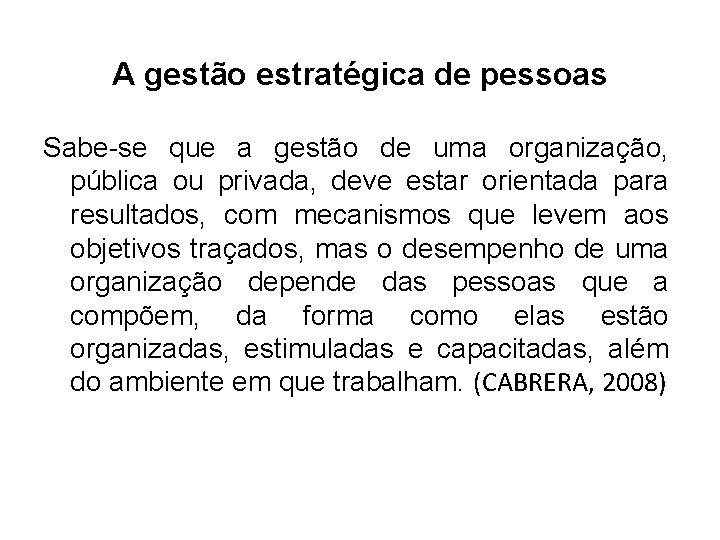 A gestão estratégica de pessoas Sabe-se que a gestão de uma organização, pública ou