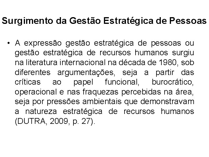 Surgimento da Gestão Estratégica de Pessoas • A expressão gestão estratégica de pessoas ou