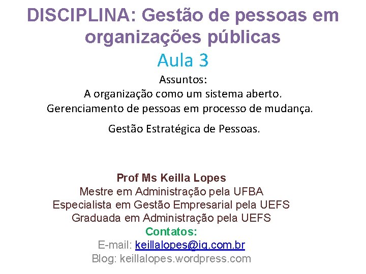 DISCIPLINA: Gestão de pessoas em organizações públicas Aula 3 Assuntos: A organização como um