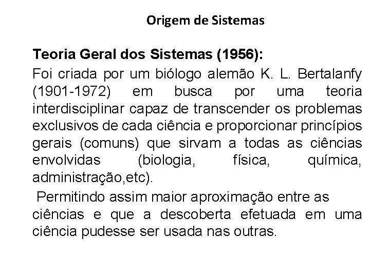 Origem de Sistemas Teoria Geral dos Sistemas (1956): Foi criada por um biólogo alemão