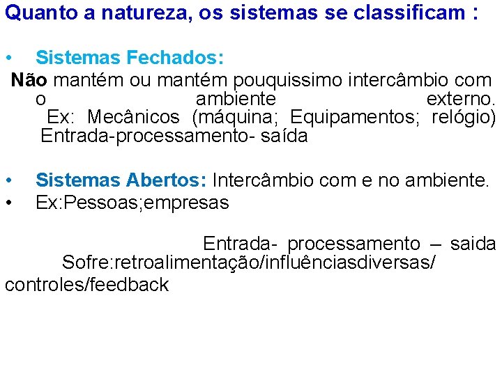 Quanto a natureza, os sistemas se classificam : • Sistemas Fechados: Não mantém ou