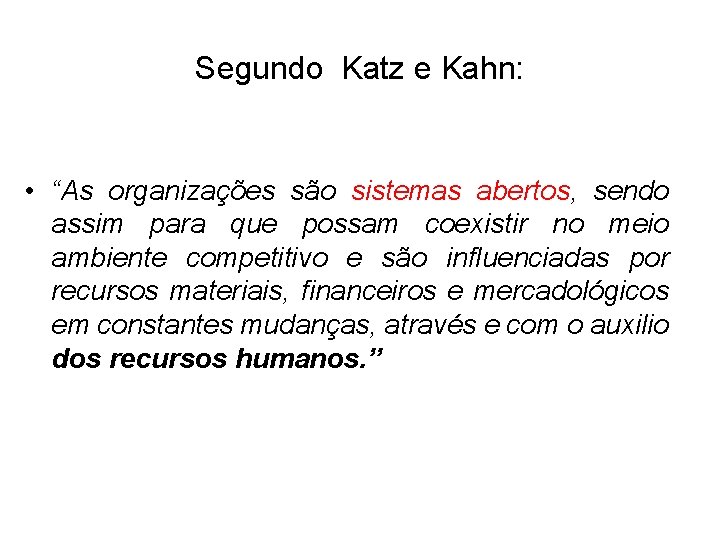 Segundo Katz e Kahn: • “As organizações são sistemas abertos, sendo assim para que