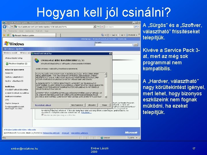 Hogyan kell jól csinálni? A „Sürgős” és a „Szoftver, választható” frissítéseket telepítjük. Kivéve a