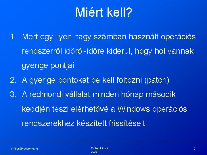 Miért kell? 1. Mert egy ilyen nagy számban használt operációs rendszerről időről-időre kiderül, hogy