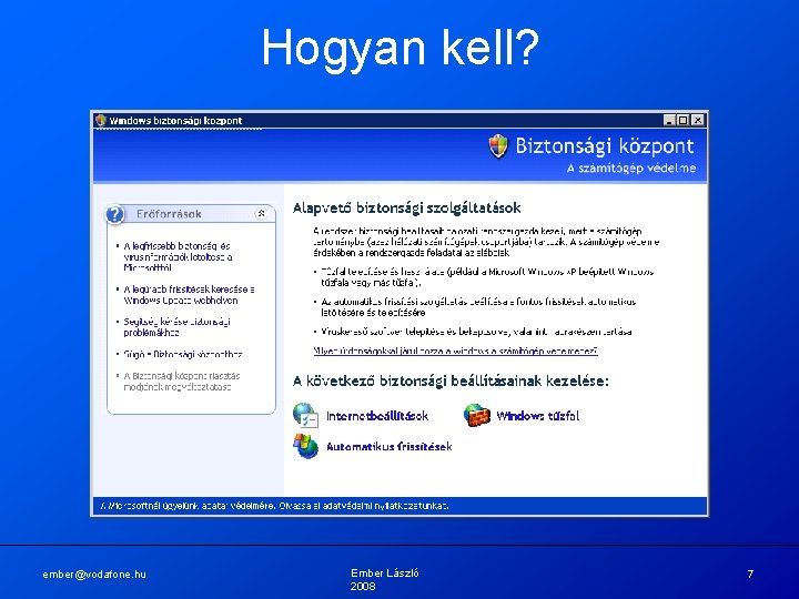 Hogyan kell? ember@vodafone. hu Ember László 2008 7 