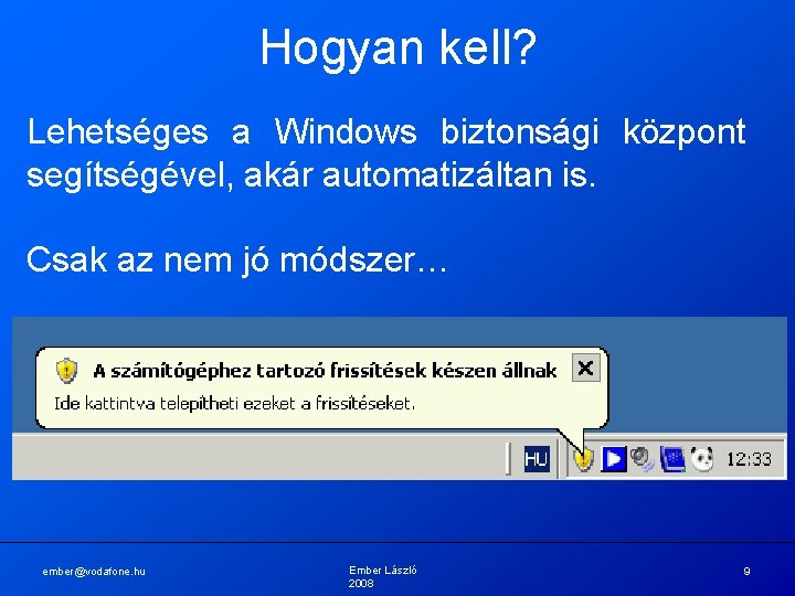 Hogyan kell? Lehetséges a Windows biztonsági központ segítségével, akár automatizáltan is. Csak az nem