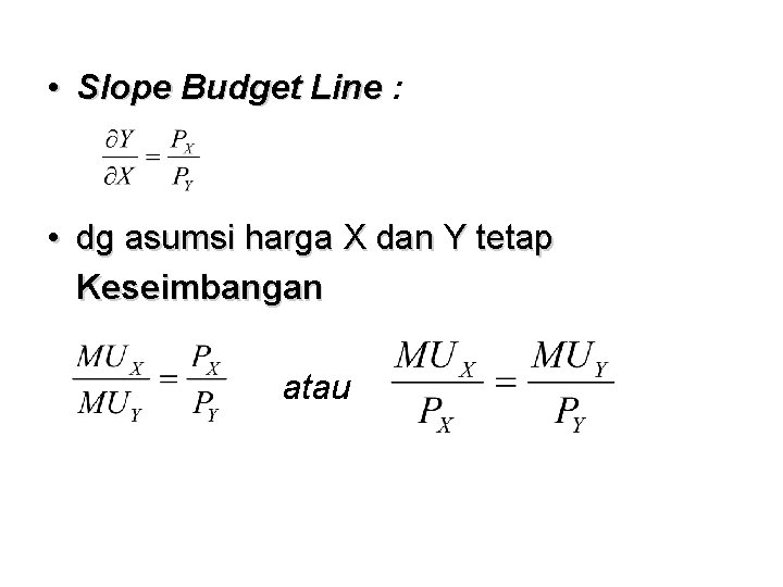  • Slope Budget Line : • dg asumsi harga X dan Y tetap