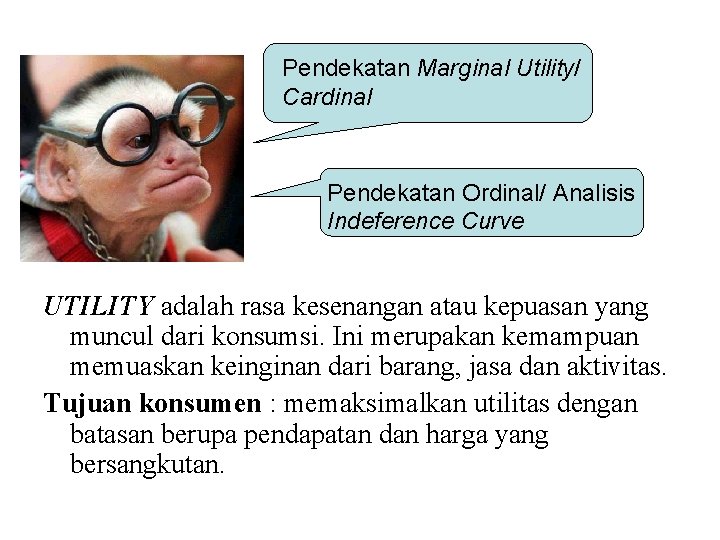 Pendekatan Marginal Utility/ Cardinal Pendekatan Ordinal/ Analisis Indeference Curve UTILITY adalah rasa kesenangan atau