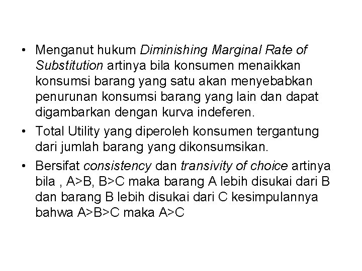  • Menganut hukum Diminishing Marginal Rate of Substitution artinya bila konsumen menaikkan konsumsi