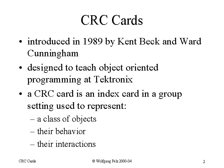 CRC Cards • introduced in 1989 by Kent Beck and Ward Cunningham • designed