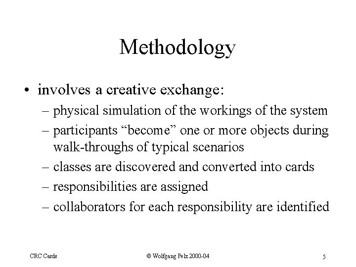 Methodology • involves a creative exchange: – physical simulation of the workings of the