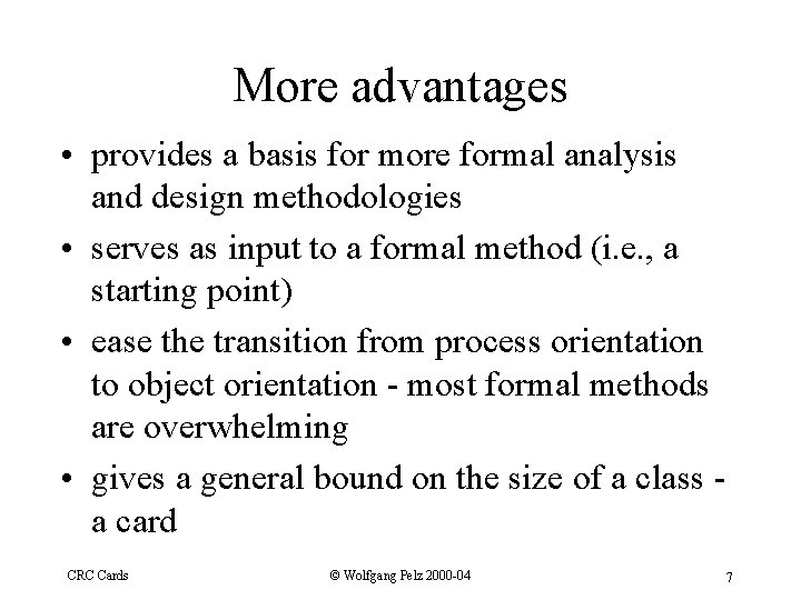 More advantages • provides a basis for more formal analysis and design methodologies •