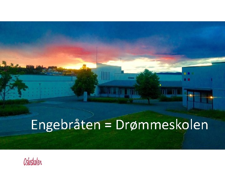 Engebråten = Drømmeskolen 