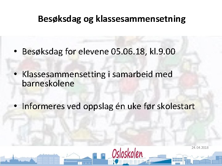 Oslo kommune Utdanningsetaten Besøksdag og klassesammensetning • Besøksdag for elevene 05. 06. 18, kl.