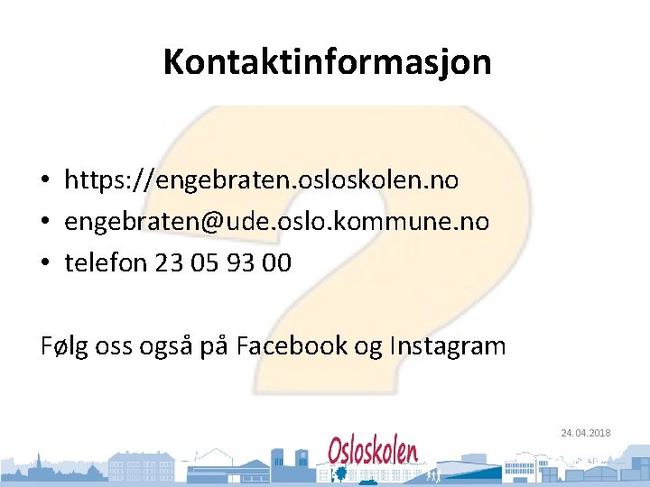 Oslo kommune Utdanningsetaten Kontaktinformasjon • https: //engebraten. osloskolen. no • engebraten@ude. oslo. kommune. no