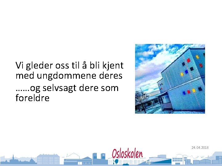 Oslo kommune Utdanningsetaten Vi gleder oss til å bli kjent med ungdommene deres ……og
