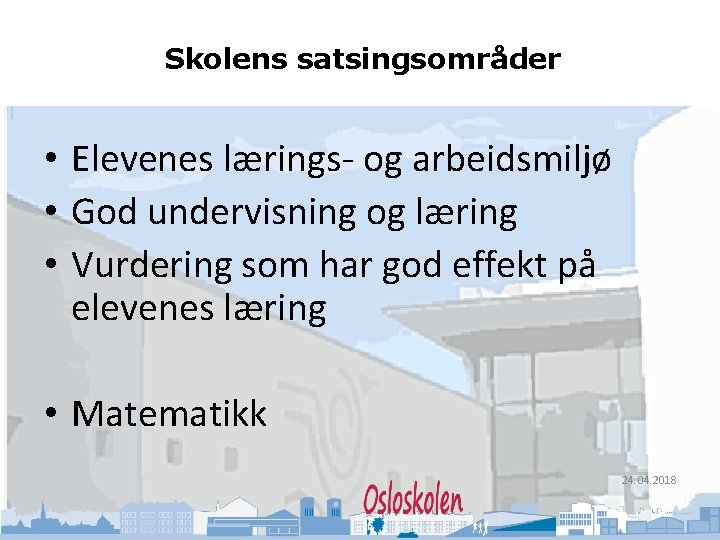 Oslo kommune Utdanningsetaten Skolens satsingsområder • Elevenes lærings- og arbeidsmiljø • God undervisning og