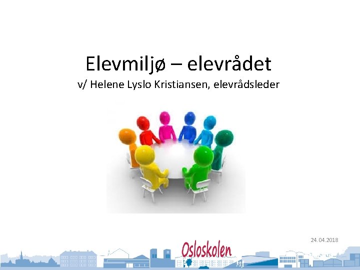 Oslo kommune Utdanningsetaten Elevmiljø – elevrådet v/ Helene Lyslo Kristiansen, elevrådsleder 24. 04. 2018