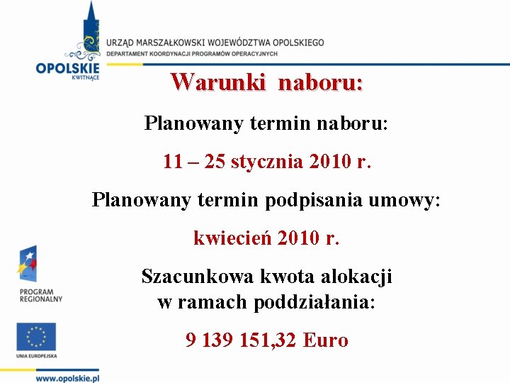 Warunki naboru: Planowany termin naboru: 11 – 25 stycznia 2010 r. Planowany termin podpisania