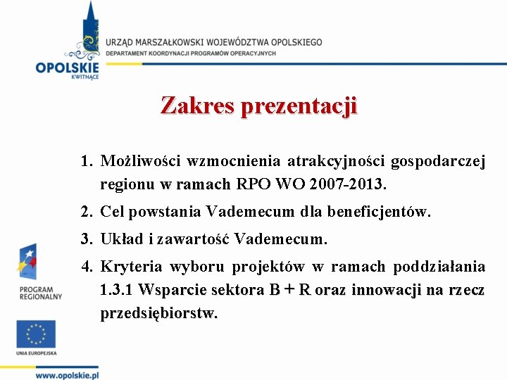 Zakres prezentacji 1. Możliwości wzmocnienia atrakcyjności gospodarczej regionu w ramach RPO WO 2007 -2013.