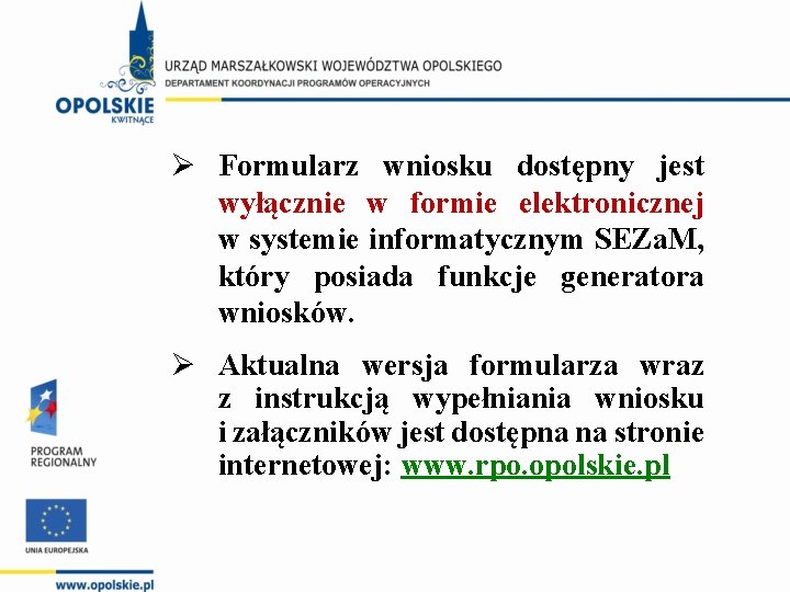 Ø Formularz wniosku dostępny jest wyłącznie w formie elektronicznej w systemie informatycznym SEZa. M,