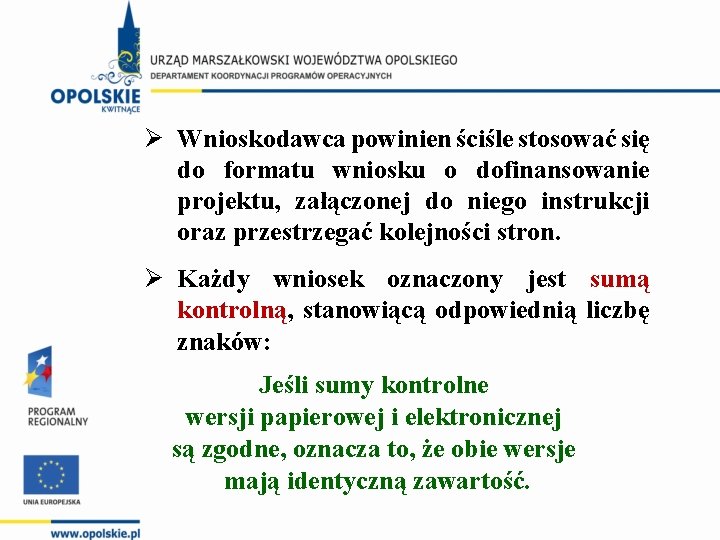 Ø Wnioskodawca powinien ściśle stosować się do formatu wniosku o dofinansowanie projektu, załączonej do