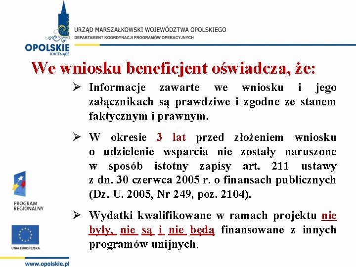 We wniosku beneficjent oświadcza, że: Ø Informacje zawarte we wniosku i jego załącznikach są