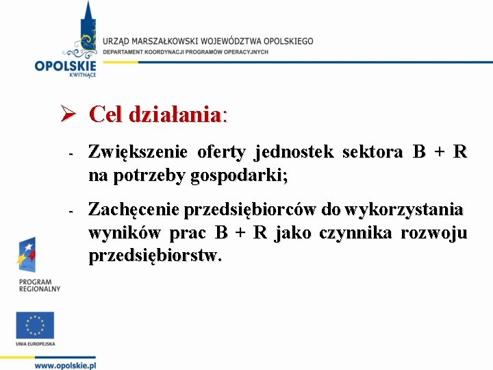 Ø Cel działania: Zwiększenie oferty jednostek sektora B + R na potrzeby gospodarki; Zachęcenie