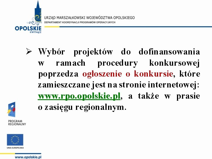 Ø Wybór projektów do dofinansowania w ramach procedury konkursowej poprzedza ogłoszenie o konkursie, które