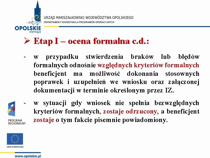 Ø Etap I – ocena formalna c. d. : w przypadku stwierdzenia braków lub