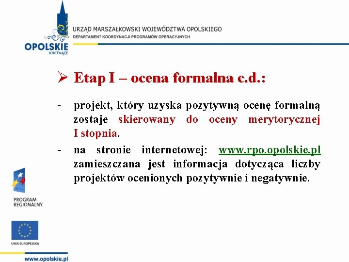 Ø Etap I – ocena formalna c. d. : projekt, który uzyska pozytywną ocenę