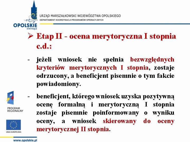 Ø Etap II - ocena merytoryczna I stopnia c. d. : jeżeli wniosek nie