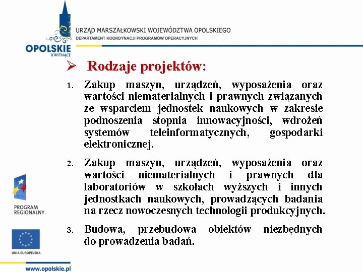 Ø Rodzaje projektów: 1. Zakup maszyn, urządzeń, wyposażenia oraz wartości niematerialnych i prawnych związanych