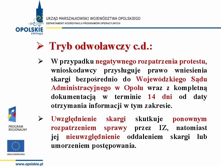 Ø Tryb odwoławczy c. d. : Ø W przypadku negatywnego rozpatrzenia protestu, wnioskodawcy przysługuje